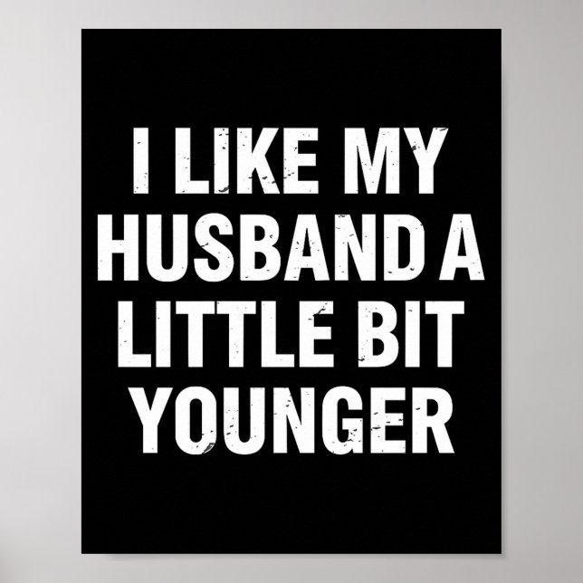 I Like My Husband A Little Bit Younger Funny Sayin Poster (Front)