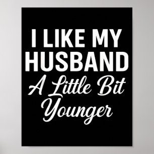 I Like My Husband A Little Bit Younger Funny Sayin Poster
