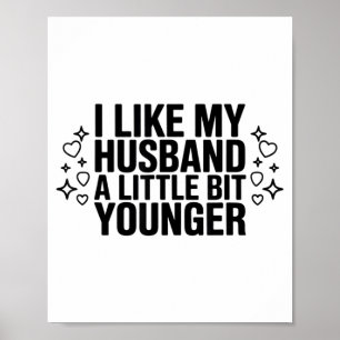 I Like My Husband A Little Bit Younger Funny Sayin Poster