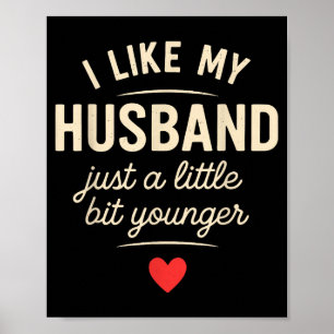 I Like My Husband A Little Bit Younger Funny Sayin Poster