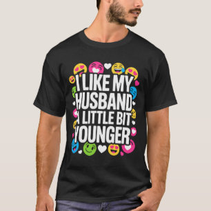 I Like My Husband A Little Bit Younger Funny Sayin T-Shirt