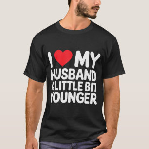 I Like My Husband A Little Bit Younger Funny Sayin T-Shirt