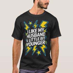 I Like My Husband A Little Bit Younger Funny Sayin T-Shirt