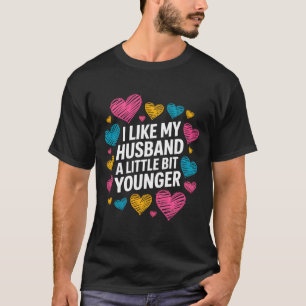I Like My Husband A Little Bit Younger Funny Sayin T-Shirt