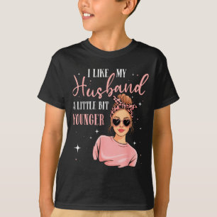 I Like My Husband A Little Bit Younger Funny Sayin T-Shirt