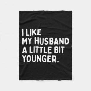 I Like My Husband A Little Bit Younger Funny Wife  Fleece Blanket