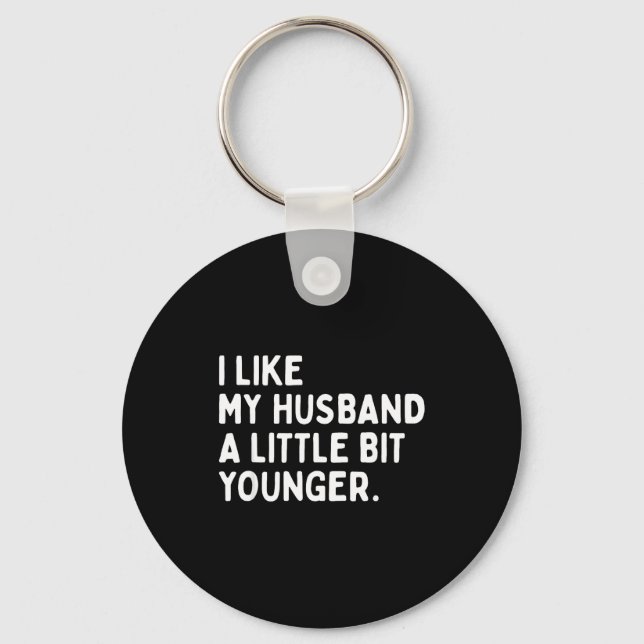 I Like My Husband A Little Bit Younger Funny Wife  Key Ring (Front)