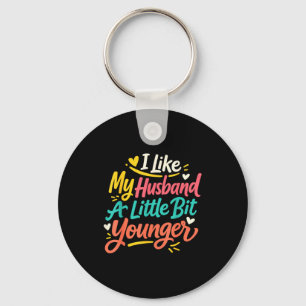 I Like My Husband A Little Bit Younger Funny Women Key Ring