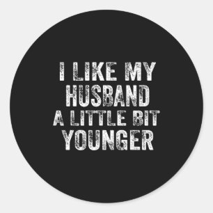 I Like My Husband A Little Bit Younger Joke Valent Classic Round Sticker