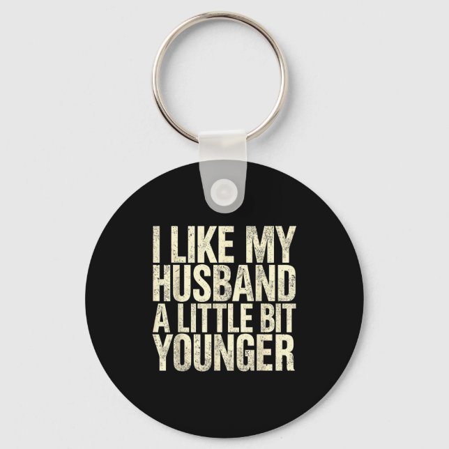 I Like My Husband A Little Bit Younger  Key Ring (Front)