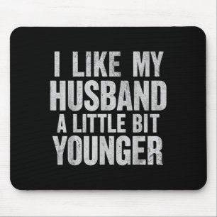 I Like My Husband A Little Bit Younger  Mouse Mat