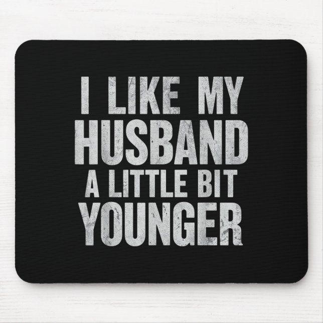 I Like My Husband A Little Bit Younger  Mouse Mat (Front)