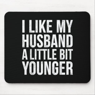 I Like My Husband A Little Bit Younger  Mouse Mat