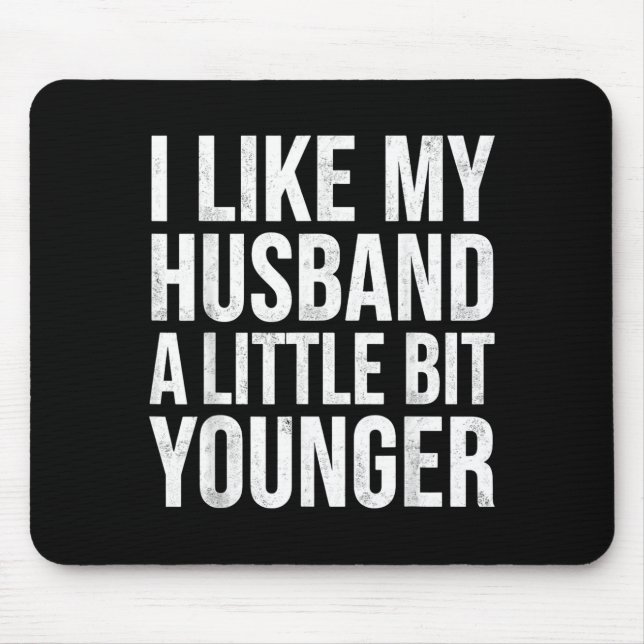 I Like My Husband A Little Bit Younger  Mouse Mat (Front)