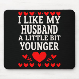 I Like My Husband A Little Bit Younger Valentine’s Mouse Mat