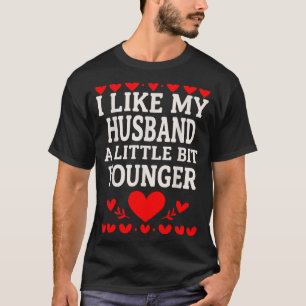 I Like My Husband A Little Bit Younger Valentine’s T-Shirt