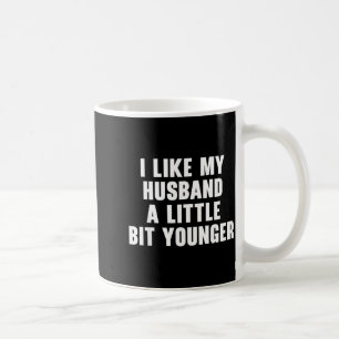 I Like My Husband A Little Bit Younger Womens Funn Coffee Mug