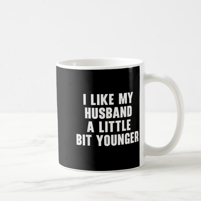 I Like My Husband A Little Bit Younger Womens Funn Coffee Mug (Right)