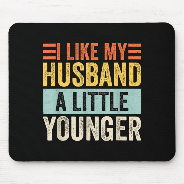 I Like My Husband A Little Younger Funny Wife Quot Mouse Mat (Front)