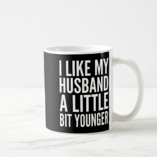 I Like My Husband Little Bit Younger Funny Present Coffee Mug