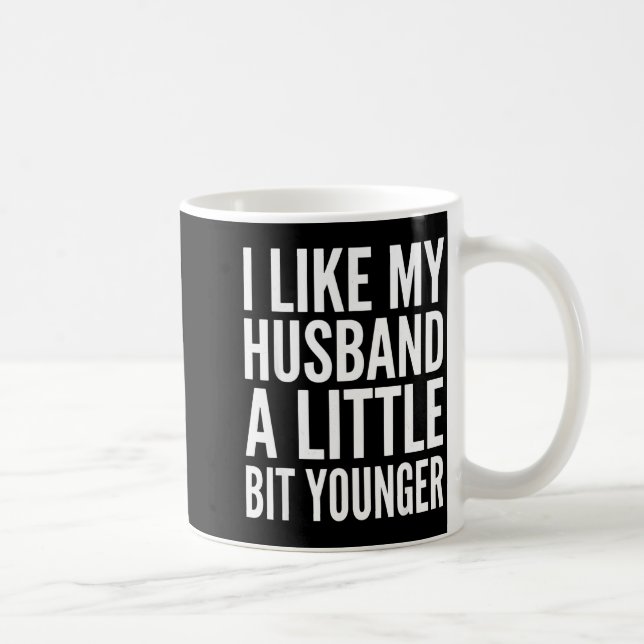 I Like My Husband Little Bit Younger Funny Present Coffee Mug (Right)