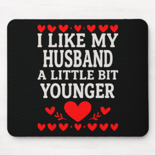 I Like My Husnd A Little Bit Younger Valentine’s D Mouse Mat