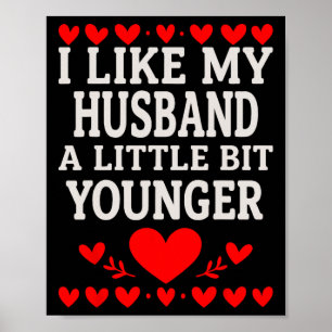 I Like My Husnd A Little Bit Younger Valentine’s D Poster