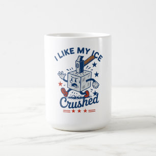 I Like My Ice Crushed Coffee Mug