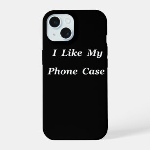 I Like My iPhone 15 Case