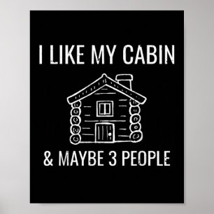 I Like My Log Cabin & Maybe 3 People Funny Cam Poster