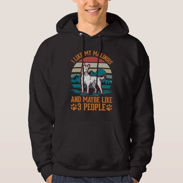 I like my Malinois and maybe like 3 people Belgian Hoodie (Front)
