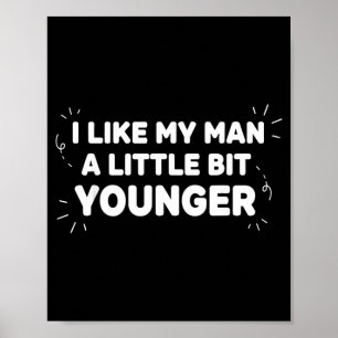 I Like My Man A Little Bit Younger – Cute Valentin Poster