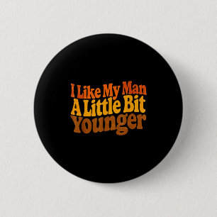 I Like My Man A Little Bit Younger Funny Romantic 6 Cm Round Badge