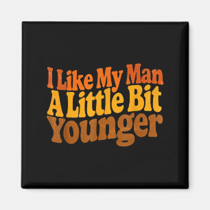 I Like My Man A Little Bit Younger Funny Romantic Magnet