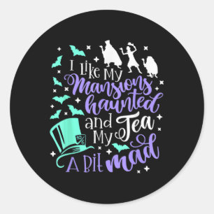 I Like My Mansions Haunted And My Tea A Bit Mad Ha Classic Round Sticker