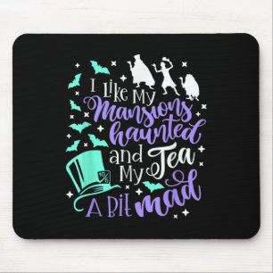 I Like My Mansions Haunted And My Tea A Bit Mad Ha Mouse Mat