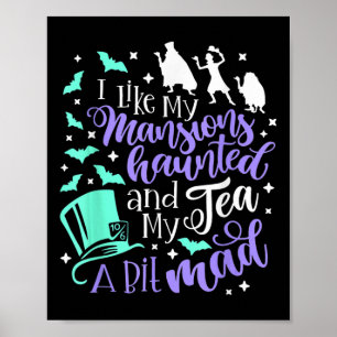 I Like My Mansions Haunted And My Tea A Bit Mad Ha Poster