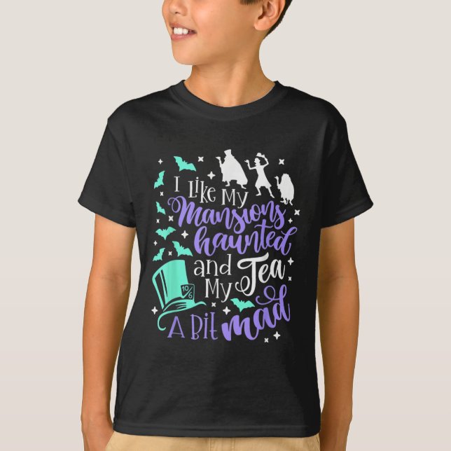 I Like My Mansions Haunted And My Tea A Bit Mad Ha T-Shirt (Front)