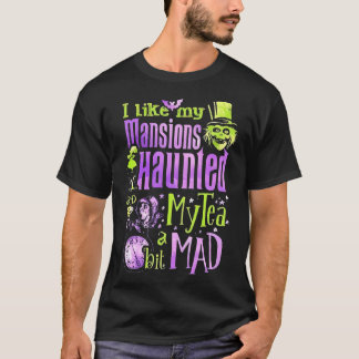 I Like My Mansions Haunted My Tea A Bit Mad T-Shirt
