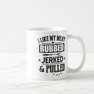 I Like My Meat Rubbed Jerked And Pulled Bbq Grilli Coffee Mug