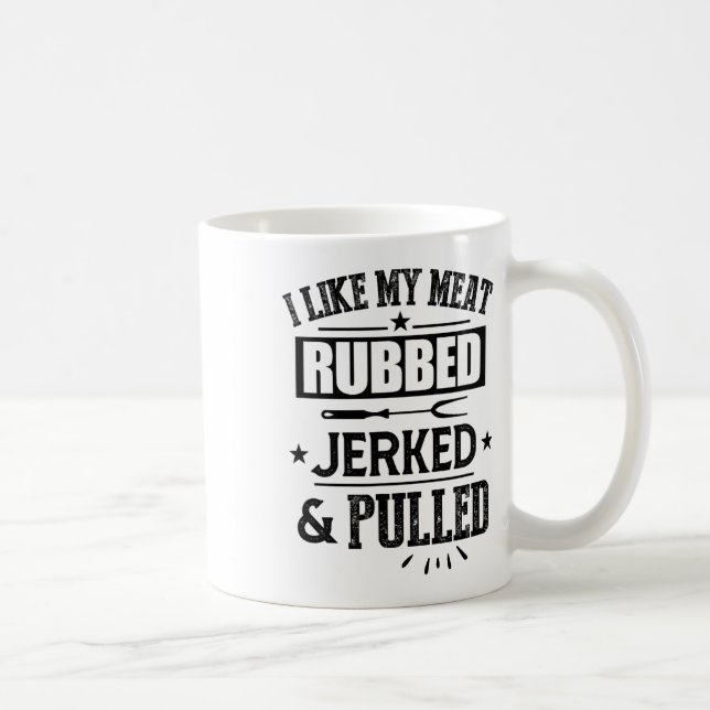 I Like My Meat Rubbed Jerked And Pulled Bbq Grilli Coffee Mug (Right)