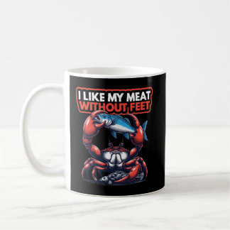I Like My Meat Without Feet: Crab & Fish Coffee Mug