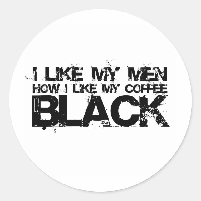 I like my men how I like my coffee Classic Round Sticker (Front)