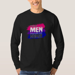 I Like My Men How I Like My Women Bisexual Pride F T-Shirt