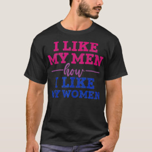 I Like My Men How I Like My Women Funny Bi Pride B T-Shirt