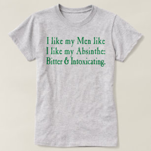 I Like My Men Like I Like My Absinthe T-Shirt