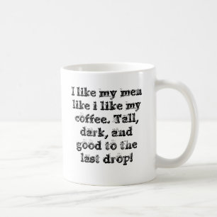 I like my men like i like my coffee. Tall, dark... Coffee Mug