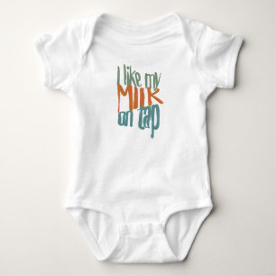 I like my milk on tap - baby shirt