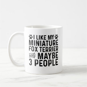 I Like My Miniature Fox Terrier And 3 People Coffee Mug