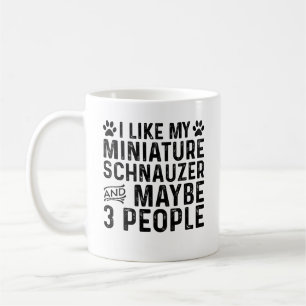 I Like My Miniature Schnauzer And 3 People Coffee Mug